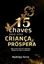 Imagem de 15 CHAVES PARA UMA CRIANCA PROSPERA - NAO CUIDE DELA NO CAMINHO, TREINE ELA PARA O CAMINHO