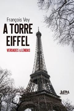 Imagem de A TORRE EIFFEL - VERDADES E LENDAS