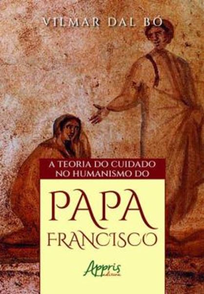 Picture of A TEORIA DO CUIDADO NO HUMANISMO DO PAPA FRANCISCO