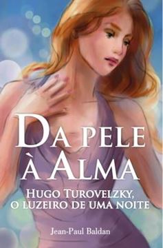 Imagem de DA PELE A AMA - HUGO TUROVELZKY, O LUZEIRO DE UMA NOITE