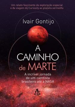 Imagem de CAMINHO DE MARTE, A - A INCRIVEL JORNADA DE UM CIENTISTA BRASILEIRO ATE A NASA