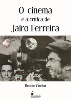 Imagem de O CINEMA E A CRITICA DE JAIRO FERREIRA