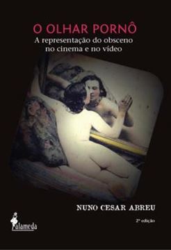 Imagem de O OLHAR PORNO - A REPRESENTACAO DO OBSCENO NO CINEMA E NO VIDEO
