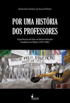 Imagem de POR UMA HISTORIA DOS PROFESSORES - EXPERIENCIAS DE LUTAS NA DEMOCRATIZACAO BRASILEIRA EM BELEM (1979-1986)