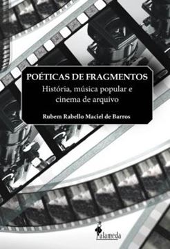 Imagem de POETICAS DE FRAGMENTOS - HISTORIA, MUSICA POPULAR E CINEMA DE ARQUIVO