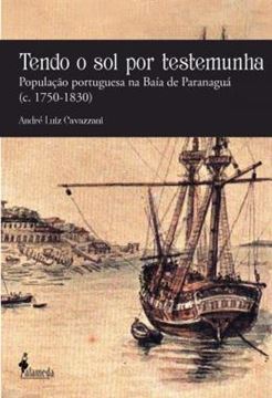 Imagem de TENDO O SOL POR TESTEMUNHA - POPULACAO PORTUGUESA NA BAIA DE PARANAGUA (C. 1750-1830)
