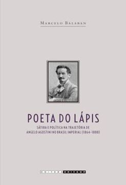 Imagem de POETA DO LAPIS - SATIRA E POLITICA NA TRAJETORIA DE ANGELO AGOSTINI NO BRASIL IMPERIAL (1864 - 1888)