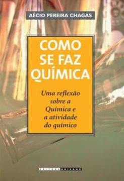 Imagem de COMO SE FAZ QUIMICA - UMA REFLEXAO SOBRE A QUIMICA E A ATIVIDADE DO QUIMICO