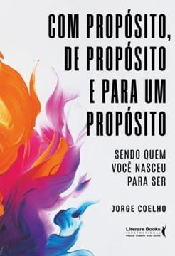 Imagem de COM PROPOSITO, DE PROPOSITO E PARA UM PROPOSITO - SENDO QUEM VOCE NASCEU PARA SER