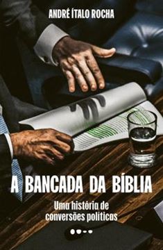 Imagem de A BANCADA DA BIBLIA - UMA HISTORIA DE CONVERSOES POLITICAS