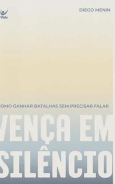 Picture of VENÇA EM SILÊNCIO - COMO GANHAR BATALHAS SEM PRECISAR FALAR
