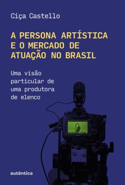 Picture of A PERSONA ARTISTICA E O MERCADO DE ATUACAO NO BRASIL - UMA VISAO PARTICULAR DE UMA PRODUTORA DE ELENCO