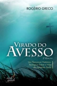 Imagem de VIRADO DO AVESSO - UM ROMANCE HISTORICO TEOLOGICO SOBRE A VIDA DO APOSTOLO PAULO - 2ª ED