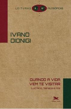 Imagem de QUANDO A VIDA VEM TE VISITAR - LUCRECIO, SENECA E NOS