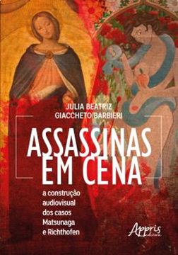 Imagem de ASSASSINAS EM CENA - A CONSTRUCAO AUDIOVISUAL DOS CASOS MATSUNAGA E RICHTHOFEN