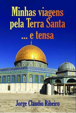 Imagem de MINHAS VIAGENS PELA TERRA SANTA... E TENSA