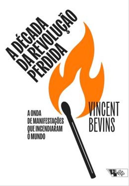 Picture of A DÉCADA DA REVOLUÇÃO PERDIDA - A ONDA DE MANIFESTAÇÕES QUE INCENDIARAM O MUNDO