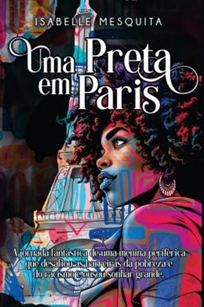 Picture of UMA PRETA EM PARIS - A JORNADA FANTASTICA DE UMA MENINA PERIFERICA QUE DESAFIOU AS BARREIRAS DA POBREZA E DO RACISMO E OUSOU SONHAR GRANDE