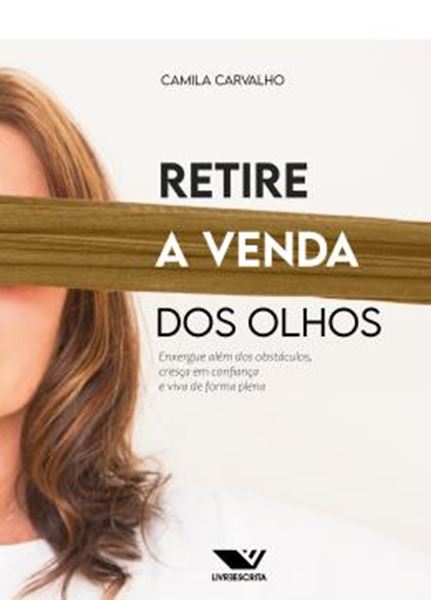 Picture of RETIRE A VENDA DOS OLHOS - ENXERGUE ALEM DOS OBSTACULOS, CRESCA EM CONFIANCA E VIVA DE FORMA PLENA
