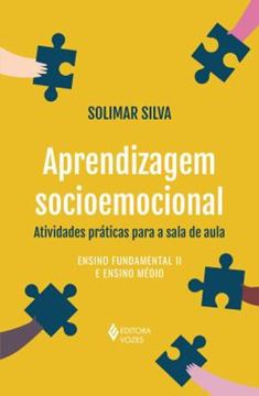 Imagem de APRENDIZAGEM SOCIOEMOCIONAL - ATIVIDADES PRATICAS PARA A SALA DE AULA - ENSINO FUNDAMENTAL II E ENSINO MEDIO