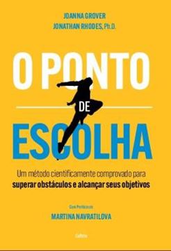 Imagem de O PONTO DE ESCOLHA - UM METODO CIENTIFICAMENTE COMPROVADO PARA SUPERAR OBSTACULOS E ALCANCAR SEUS OBJETIVOS