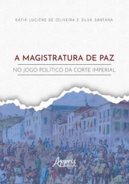 Imagem de A MAGISTRATURA DE PAZ NO JOGO POLITICO DA CORTE IMPERIAL