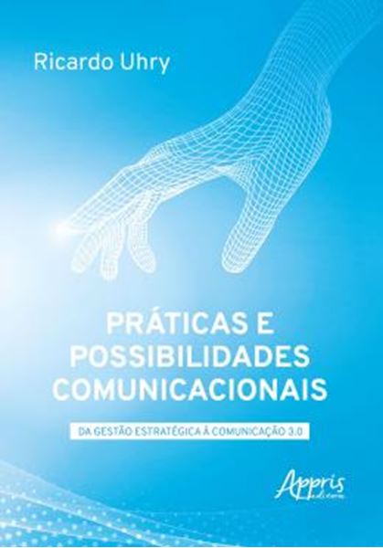 Picture of PRATICAS E POSSIBILIDADES COMUNICACIONAIS - DA GESTAO ESTRATEGICA A COMUNICACAO 3.0