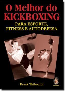 Imagem de MELHOR DO KICKBOXING, O - PARA ESPORTE, FITNESS E AUTODEFESA