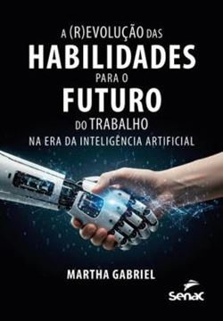 Imagem de A (R)EVOLUCAO DAS HABILIDADES PARA O FUTURO DO TRABALHO NA ERA DA INTELIGENCIA ARTIFICIAL