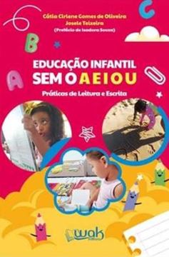 Imagem de EDUCACAO INFANTIL SEM O A E I O U - PRATICAS DE LEITURA E ESCRITA