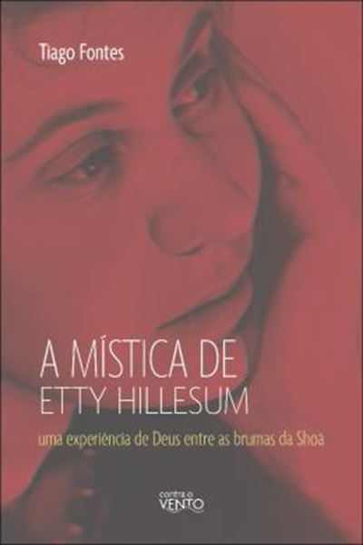Picture of A MISTICA DE ETTY HILLESUM - UMA EXPERIENCIA DE DEUS ENTRE AS BRUMAS DA SHOA