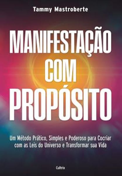 Picture of MANIFESTACAO COM PROPOSITO - UM METODO PRATICO, SIMPLES E PODEROSO PARA COCRIAR COM AS LEIS DO UNIVERSO E TRANSFORMAR SUA VIDA