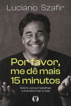 Imagem de POR FAVOR, ME DE MAIS 15 MINUTOS - SOBRE VENCER BATALHAS E TRANSFORMAR A VIDA