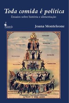 Imagem de TODA COMIDA E POLITICA - ENSAIOS SOBRE HISTORIA E ALIMENTACAO - VOL. 1