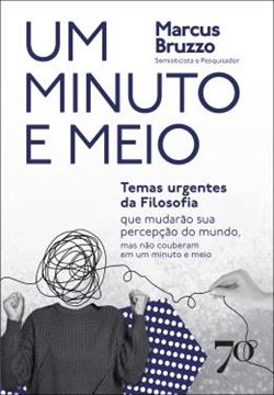 Imagem de UM MINUTO E MEIO - TEMAS URGENTES DA FILOSOFIA QUE MUDARAO SUA PERCEPCAO DO MUNDO, MAS NAO COUBERAM EM UM MINUTO E MEIO