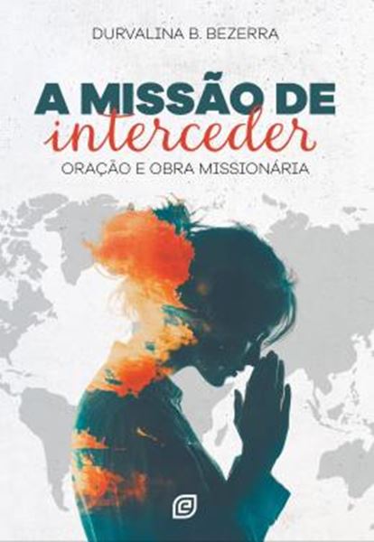 Picture of A MISSAO DE INTERCEDER - ORACAO E OBRA MISSIONARIA