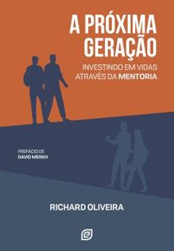 Imagem de A PROXIMA GERACAO - INVESTINDO EM VIDAS ATRAVES DA MENTORIA