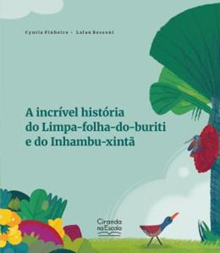 Imagem de A INCRIVEL HISTORIA DO LIMPA-FOLHA-DO-BURITI E DO INHAMBU-XINTA