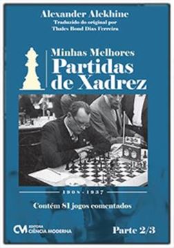 Imagem de MINHAS MELHORES PARTIDAS DE XADREZ - 1908 - 1937 - PARTE 2/3 - CONTEM 81 JOGOS COMENTADOS