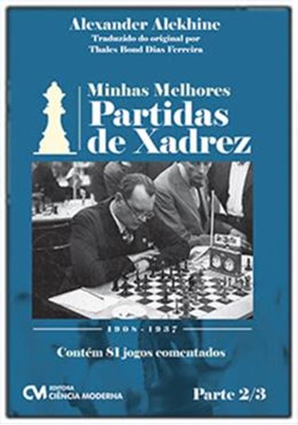 Picture of MINHAS MELHORES PARTIDAS DE XADREZ - 1908 - 1937 - PARTE 2/3 - CONTEM 81 JOGOS COMENTADOS
