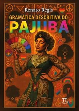 Imagem de GRAMATICA DESCRITIVA DO PAJUBA: EM DIALOGO COM AS LINGUISTICAS QUEER, AFRICANA E ANTROPOLOGICA