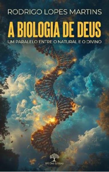 Picture of A BIOLOGIA DE DEUS - UM PARALELO ENTRE O NATURAL E O DIVINO
