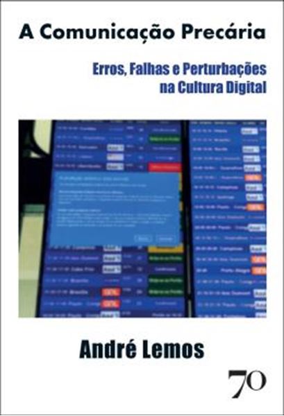 Picture of A COMUNICACAO PRECARIA - ERROS, FALHAS E PERTUBACOES NA CULTURA DIGITAL