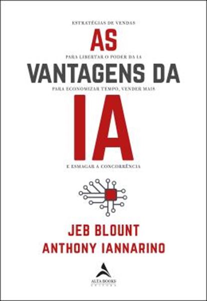 Picture of AS VANTAGENS DA IA - ESTRATEGIAS DE VENDAS PARA LIBERTAR O PODER DA IA PARA ECONOMIZAR TEMPO, VENDER MAIS E ESMAGAR A CONCORRENCIA