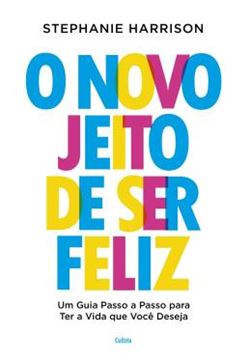 Imagem de O NOVO JEITO DE SER FELIZ - UM GUIA PASSO A PASSO PARA TER A VIDA QUE VOCE DESEJA