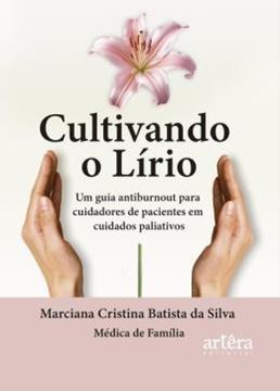 Imagem de CULTIVANDO O LIRIO - UM GUIA ANTIBURNOUT PARA CUIDADORES DE PACIENTES EM CUIDADOS PALIATIVOS