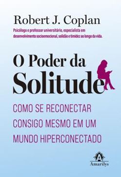 Imagem de O PODER DA SOLITUDE - COMO SE RECONECTAR CONSIGO MESMO EM UM MUNDO HIPERCONECTADO