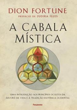 Imagem de A CABALA MISTICA - UMA INTRODUCAO AOS PRINCIPIOS OCULTOS DA ARVORE DA VIDA E A TRADICAO ESOTERICA OCIDENTAL - 2ª ED.