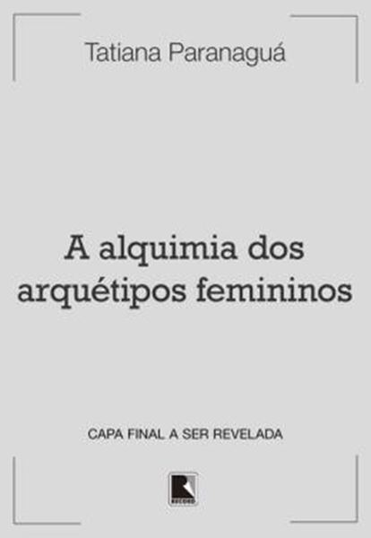 Picture of A ALQUIMIA DOS ARQUETIPOS FEMININOS