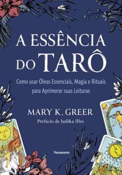 Imagem de A ESSENCIA DO TARO - COMO USAR OLEOS ESSENCIAIS, MAGIA E RITUAIS PARA APRIMORAR SUAS LEITURAS